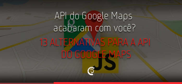 Os preços da API do Google Maps acabaram com você?
